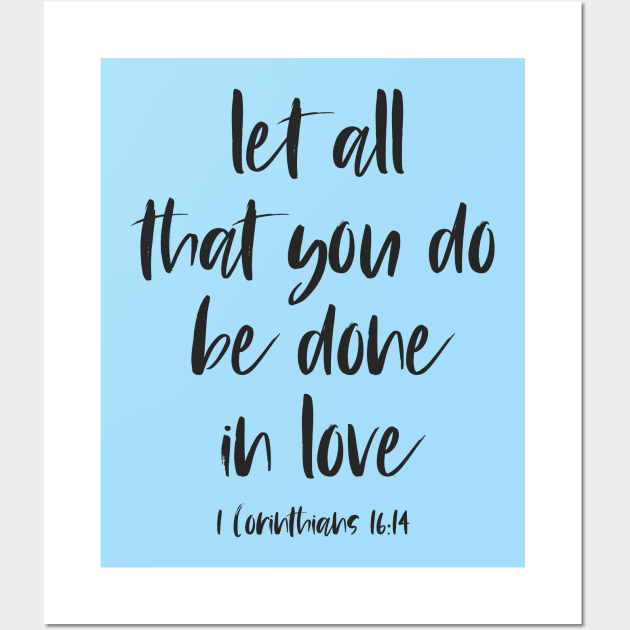 Christian Bible Verse: Let all that you do be done in love (black text) Wall Art by Ofeefee